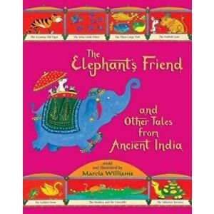The Elephant's Friend and Other Tales from Ancient India, Paperback - Marcia Williams imagine