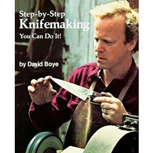 Step-By-Step Knifemaking: You Can Do It!, Paperback - David Boye imagine