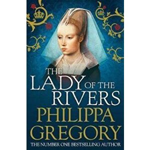 Lady of the Rivers, Hardcover - Philippa Gregory imagine