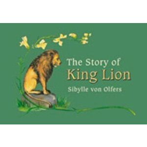 The Story of King Lion, Hardcover - Sibylle Von Olfers imagine