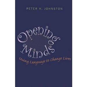 Opening Minds: Using Language to Change Lives, Paperback - Peter H. Johnston imagine