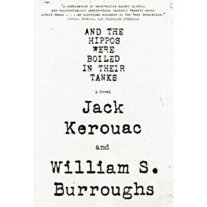 And the Hippos Were Boiled in Their Tanks, Paperback - William S. Burroughs imagine