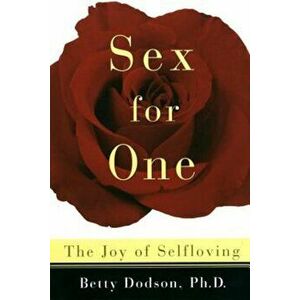 Sex for One: The Joy of Selfloving, Paperback - Betty Dodson imagine