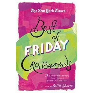 The New York Times Best of Friday Crosswords: 75 of Your Favorite Challenging Friday Puzzles from the New York Times, Paperback - Will Shortz imagine