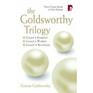 The Goldsworthy Trilogy: Gospel & Kingdom, Wisdom & Revelation: Gospel & Kingdom, Wisdom & Revelation, Paperback - Graeme Goldsworthy imagine