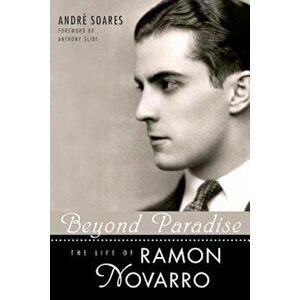 Beyond Paradise: The Life of Ramon Novarro, Paperback - Andre Soares imagine