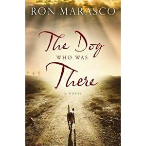 The Dog Who Was There, Paperback - Ron Marasco imagine