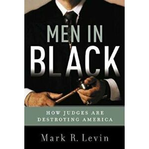 Men in Black: How the Supreme Court Is Destroying America, Hardcover - Mark R. Levin imagine