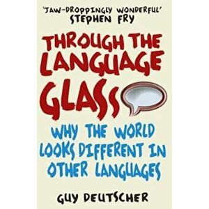 Through the Language Glass, Paperback - Guy Deutscher imagine