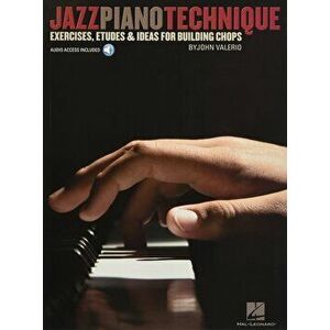Jazz Piano Technique: Exercises, Etudes & Ideas for Building Chops, Paperback - John Valerio imagine
