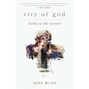 City of God: Faith in the Streets, Paperback - Sara Miles imagine