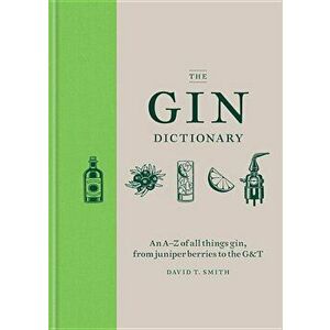 The Gin Dictionary, Hardcover - David T. Smith imagine