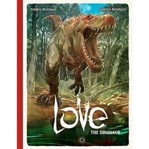 Love: The Dinosaur, Volume 4, Hardcover - Frederic Brremaud imagine