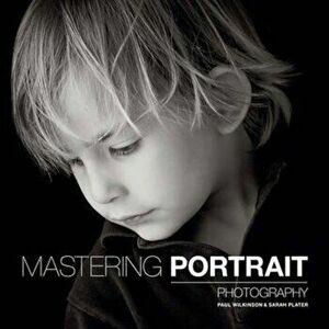 Mastering Portrait Photography, Paperback - Sarah Plater imagine