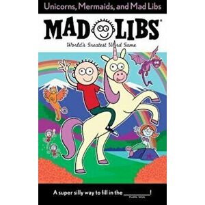 Unicorns, Mermaids, and Mad Libs, Paperback - Billy Merrell imagine