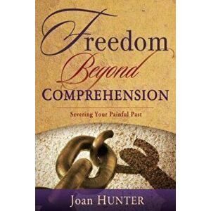 Freedom Beyond Comprehension, Paperback - Joan Hunter imagine