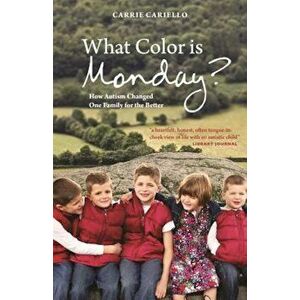 What Color Is Monday': How Autism Changed One Family for the Better, Paperback - Carrie Cariello imagine