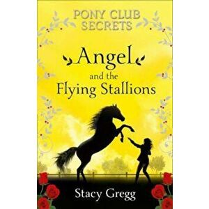 Angel and the Flying Stallions, Paperback - Stacy Gregg imagine