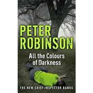 All the Colours of Darkness, Paperback - Peter Robinson imagine