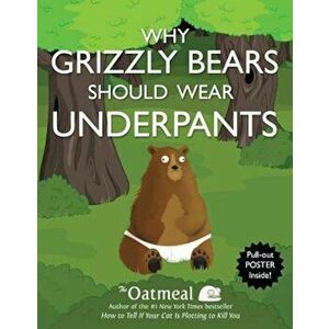 Why Grizzly Bears Should Wear Underpants 'With Poster', Paperback - The Oatmeal imagine