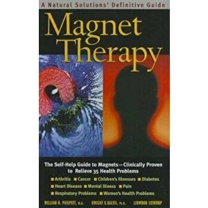 Magnet Therapy: A Natural Solutions Definitive Guide, Paperback - William H. Philpott imagine