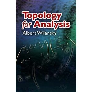 Topology for Analysis, Paperback - Albert Wilansky imagine