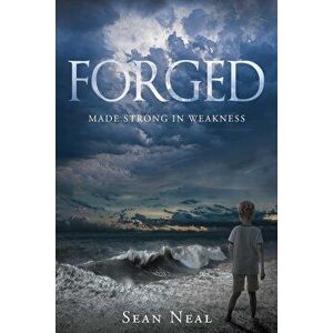 Forged: Made Strong in Weakness, Paperback - Sean Neal imagine