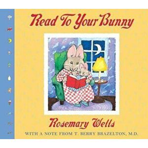 Read to Your Bunny: (With a Note from T. Berry Brazelton, M. D.), Hardcover - Rosemary Wells imagine
