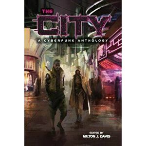 The City: A Cyberfunk Anthology, Paperback - Milton J. Davis imagine