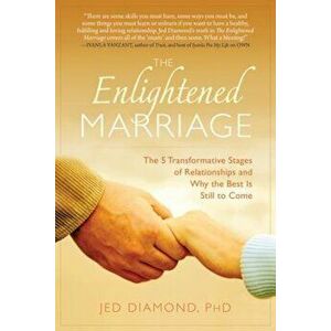The Enlightened Marriage: The 5 Transformative Stages of Relationships and Why the Best Is Still to Come, Paperback - Jed Diamond Phd imagine