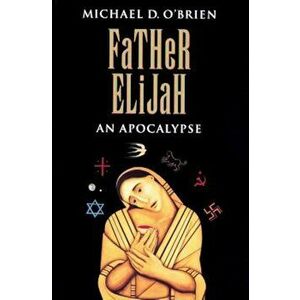 Father Elijah: An Apocalypse, Paperback - Michael O'Brien imagine