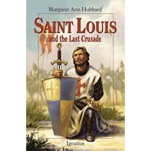 Saint Louis and the Last Crusade, Paperback - Margaret Ann Hubbard imagine