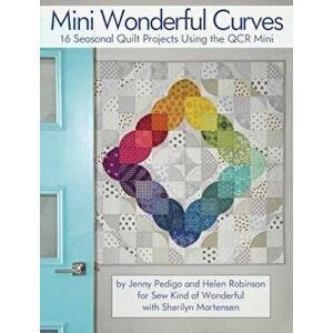 Mini Wonderful Curves: 16 Seasonal Quilt Projects Using the Qcr Mini, Paperback - Jenny Pedigo imagine
