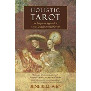 Holistic Tarot: An Integrative Approach to Using Tarot for Personal Growth, Paperback - Benebell Wen imagine