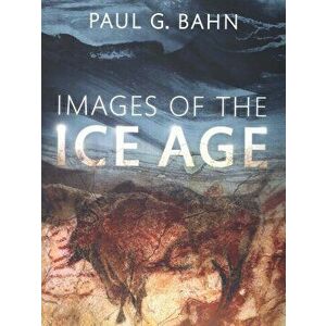 Images of the Ice Age, Hardcover - Paul G. Bahn imagine