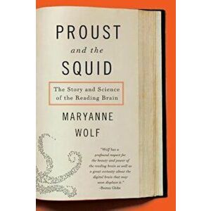 Proust and the Squid: The Story and Science of the Reading Brain, Paperback - Maryanne Wolf imagine