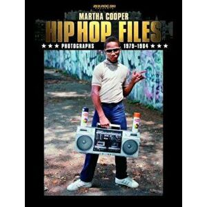 Hip Hop Files: Photographs 1979-1984, Paperback - Martha Cooper imagine