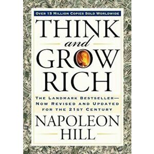 Think and Grow Rich: The Landmark Bestseller Now Revised and Updated for the 21st Century, Paperback - Napoleon Hill imagine