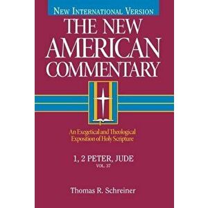 1, 2 Peter, Jude: An Exegetical and Theological Exposition of Holy Scripture, Hardcover - Thomas R. Schreiner imagine