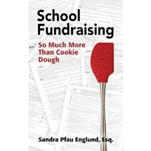 School Fundraising: So Much More Than Cookie Dough, Paperback - Sandra Pfau Englund imagine