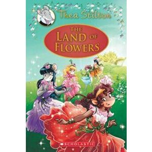 The Land of Flowers (Thea Stilton: Special Edition '6): A Geronimo Stilton Adventure, Hardcover - Thea Stilton imagine