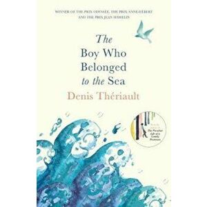 Boy Who Belonged to the Sea, Paperback - Denis Theriault imagine