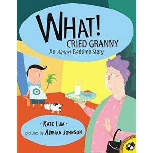 What! Cried Granny: An Almost Bedtime Story, Paperback - Kate Lum imagine