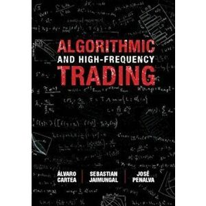 Algorithmic and High-Frequency Trading, Hardcover - Alvaro Cartea imagine