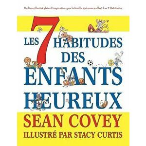 Les 7 Habitudes Des Enfants Heureux, Paperback - Sean Covey imagine