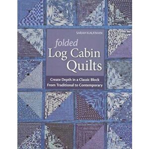 Folded Log Cabin Quilts-Print-On-Demand-Edition: Create Depth in a Classic Black, from Traditional to Contemporary, Paperback - Sarah Kaufam imagine