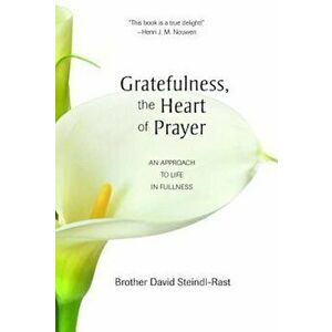 Gratefulness, the Heart of Prayer: An Approach to Life in Fullness, Paperback - David Steindl-Rast imagine