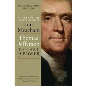 Thomas Jefferson: The Art of Power, Paperback - Jon Meacham imagine