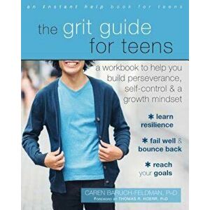 The Grit Guide for Teens: A Workbook to Help You Build Perseverance, Self-Control, and a Growth Mindset, Paperback - Caren Baruch-Feldman imagine