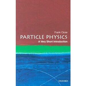 Particle Physics: A Very Short Introduction, Paperback - Frank Close imagine